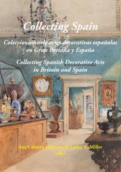 Collecting Spain. Coleccionismo de artes decorativas españolas en Gran Bretaña y España