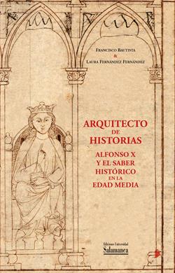 ARQUITECTOS DE HISTORIAS. ALFONSO X Y EL SABER HISTORICO EN LA E. MEDIA