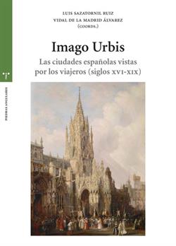 IMAGO URBIS. LAS CIUDADES ESPAÑOLAS VISTAS POR LOS VIAJEROS (SIGLOS XVI-XIX)
