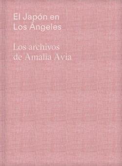 El Japón en Los Ángeles. Los archivos de Amalia Avia