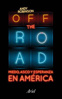 OFF THE ROAD. MIEDO, ASCO Y ESPERANZA  EN AMERICA