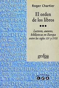 El orden de los libros: lectores, autores, bibliotecas en Europa entre los siglos XIV y XVIII