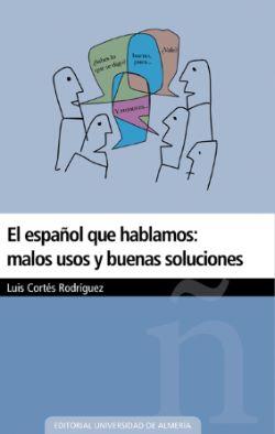 ESPAÑOL QUE HABLAMOS: MALOS USOS Y BUENAS SOLUCIONES