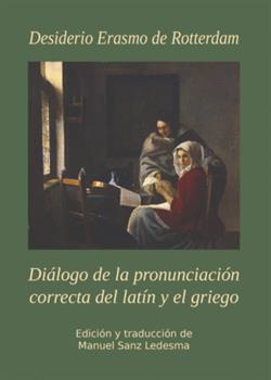 Diálogo de la pronunciación correcta del latín y el griego : Desiderio Erasmo de Rotterdam, 1466-153