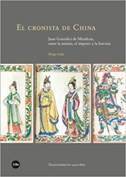 El cronista de China : Juan González de Mendoza, entre la misión, el imperio y la historia