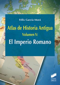 ATLAS DE HISTORIA ANTIGUA VOL V: EL IMPERIO ROMANO