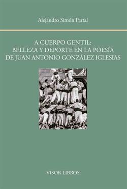 A CUERPO GENTIL: BELLEZA Y DEPORTE EN LA POESIA DE JUAN ANTONIO GONZALEZ IGLESIAS