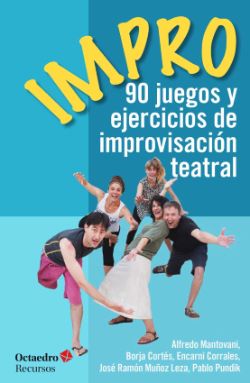 IMPRO. 90 JUEGOS Y EJERCICIOS DE IMPROVISACION TEATRAL